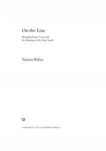On the Line: Slaughterhouse Lives and the Making of the New South