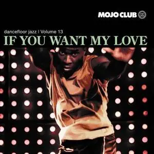 VA - Mojo Club Dancefloor Jazz Vol. 13 - If You Want My (2008)