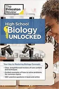 High School Biology Unlocked: Your Key to Understanding and Mastering Complex Biology Concepts (High School Subject Review)