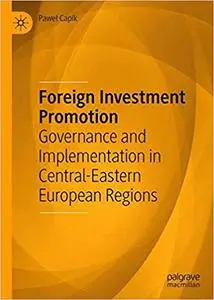 Foreign Investment Promotion: Governance and Implementation in Central-Eastern European Regions