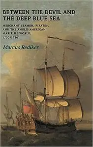 Between the Devil and the Deep Blue Sea: Merchant Seamen, Pirates and the Anglo-American Maritime World, 1700–1750