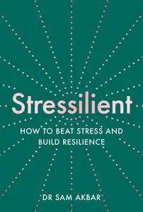 Stressilient: How to Beat Stress and Build Resilience, UK Edition