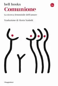 Bell Hooks - Comunione. La ricerca femminile dell'amore