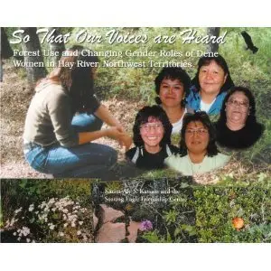 So That Our Voices are Heard: Forest Use and Changing Gender Roles of Dene Women in Hay River, Northwest Territories (repost)