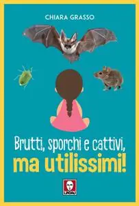 Chiara Grasso - Brutti, sporchi e cattivi, ma utilissimi!