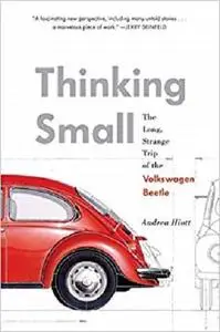 Thinking Small: The Long, Strange Trip of the Volkswagen Beetle