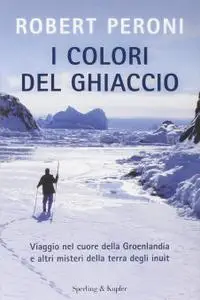 Robert Peroni - I colori del ghiaccio