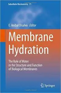 Membrane Hydration: The Role of Water in the Structure and Function of Biological Membranes