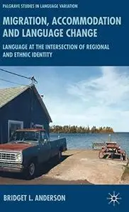 Migration Accomodation and Language Change: Language at the Intersection of Regional and Ethnic Identity (Palgrave Macmillian S