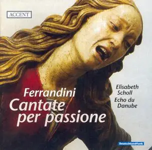 Elisabeth Scholl, Echo du Danube - Giovanni Ferrandini: Cantate per passione (2006)