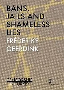 «Bans, jails and shameless lies» by Fréderike Geerdink