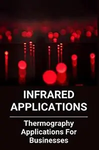 Infrared Applications: Thermography Applications For Businesses