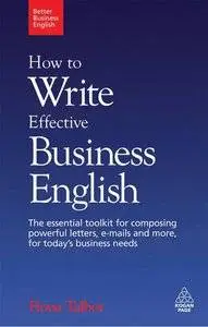How to Write Effective Business English: The Essential Toolkit for Composing Powerful Letters, E-Mails and More