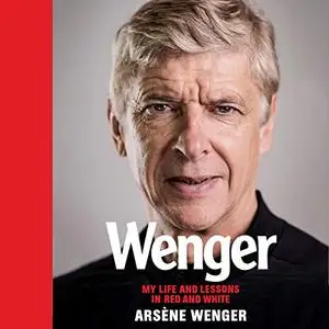 Wenger: My Life and Lessons in Red & White [Audiobook]