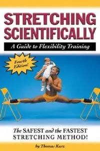 Stretching Scientifically: A Guide to Flexibility Training