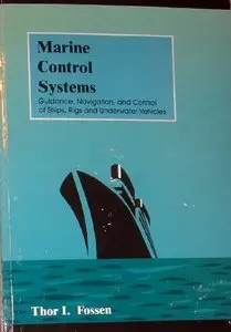 Marine Control Systems: Guidance, Navigation and Control of Ships, Rigs and Underwater Vehicles (repost)