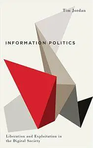 Information Politics: Liberation and Exploitation in the Digital Society (repost)