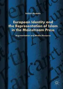 European Identity and the Representation of Islam in the Mainstream Press: Argumentation and Media Discourse (Repost)