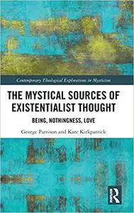 The Mystical Sources of Existentialist Thought: Being, Nothingness, Love