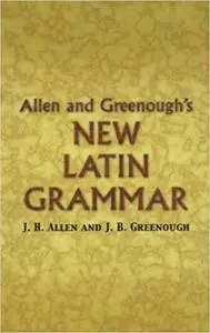 Allen and Greenough's New Latin Grammar (Repost)