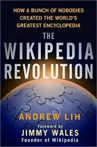 Wikipedia Revolution, The: How a Bunch of Nobodies Created the World's Greatest Encyclopedia (repost)