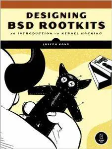 Designing BSD Rootkits: An Introduction to Kernel Hacking