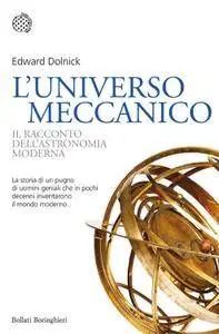 Edward Dolnick - L' universo meccanico. Il racconto dell'astronomia moderna (Repost)