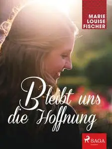 «Bleibt uns die Hoffnung» by Marie Louise Fischer