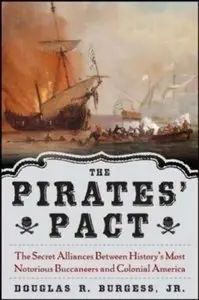 The Pirates' Pact: The Secret Alliances Between History's Most Notorious Buccaneers and Colonial America (Repost)