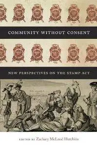Community without Consent : New Perspectives on the Stamp Act