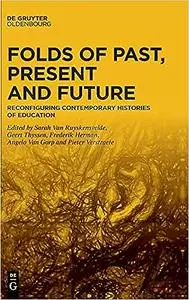 Folds of Past, Present and Future: Reconfiguring Contemporary Histories of Education