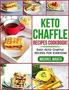 Keto Chaffle Recipes Cookbook!: Easy Keto Chaffle Recipes for Everyone!