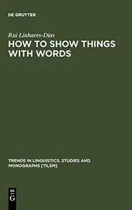 How To Show Things With Words: A Study On Logic Language And Literature