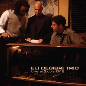Eli Degibri Trio - Live at Louis 649 (2008)