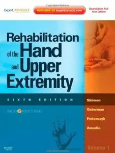 Rehabilitation of the Hand and Upper Extremity, (Expert Consult: Online and Print, 6e) (2-Volume Set) (repost)