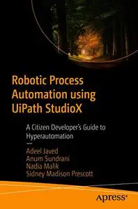 Robotic Process Automation using UiPath StudioX: A Citizen Developer’s Guide to Hyperautomation