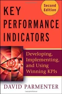 Key Performance Indicators (KPI): Developing, Implementing, and Using Winning KPIs (repost)