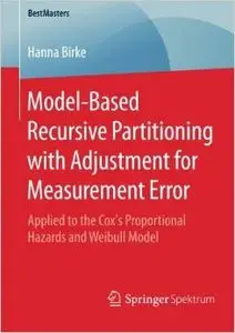 Model-Based Recursive Partitioning with Adjustment for Measurement Error: Applied to the Cox's Proportional Hazards and...