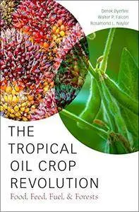 The Tropical Oil Crop Revolution: Food, Feed, Fuel, and Forests