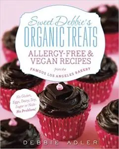 Sweet Debbie's Organic Treats: Allergy-Free and Vegan Recipes from the Famous Los Angeles Bakery