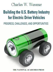 "Building the U.S. Battery Industry for Electric Drive Vehicles" ed. by Charles W. Wessner