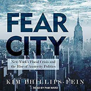 Fear City: New York's Fiscal Crisis and the Rise of Austerity Politics [Audiobook]