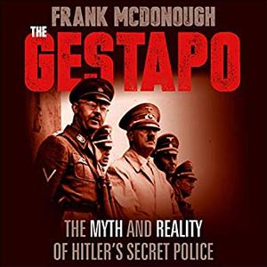 The Gestapo: The Myth and Reality of Hitler's Secret Police [Audiobook]