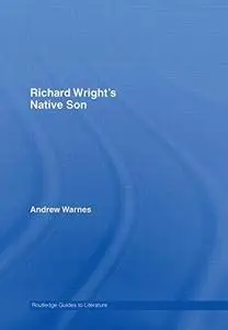 Richard Wright's Native Son: A Routledge Guide (Routledge Guides to Literature)