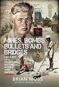 Mines, Bombs, Bullets and Bridges: A Sapper's Second World War Diary