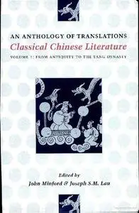 Classical Chinese Literature: An Anthology of Translations - Volume I: From Antiquity to the Tang Dynasty