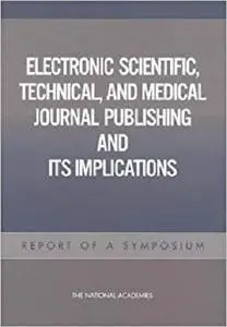 Electronic Scientific, Technical, and Medical Journal Publishing and Its Implications: Report of a Symposium