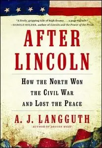 «After Lincoln: How the North Won the Civil War and Lost the Peace» by A.J. Langguth