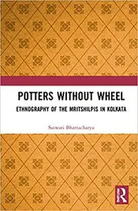 Potters Without Wheel: Ethnography of the Mritshilpis in Kolkata