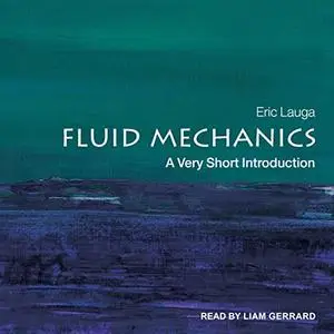 Fluid Mechanics: A Very Short Introduction [Audiobook]